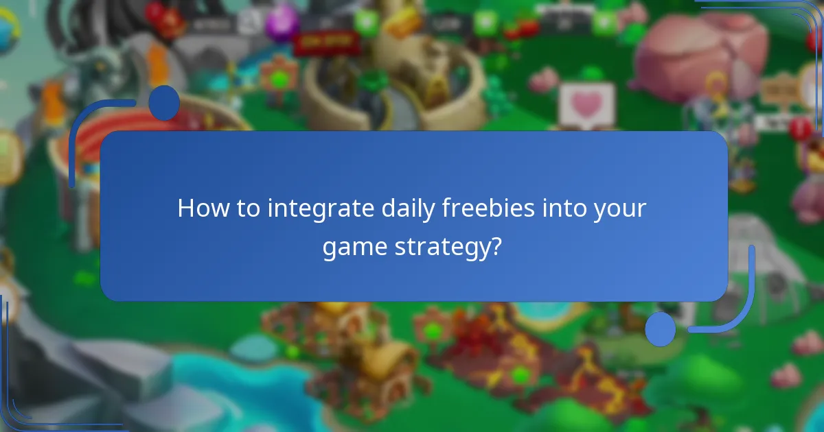 How to integrate daily freebies into your game strategy?
