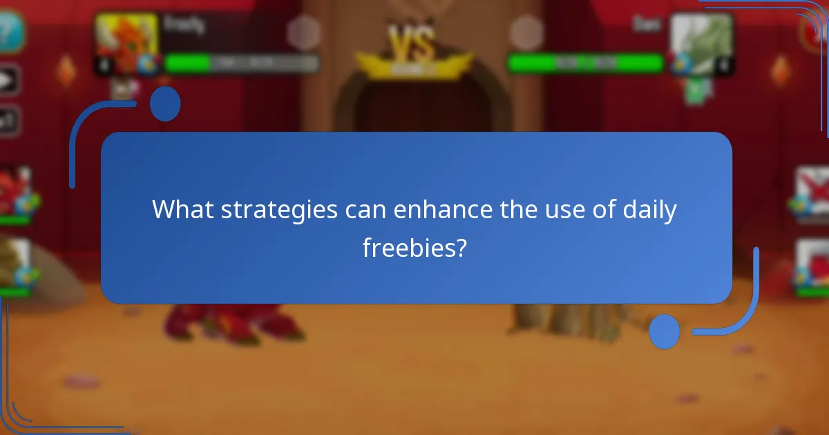 What strategies can enhance the use of daily freebies?